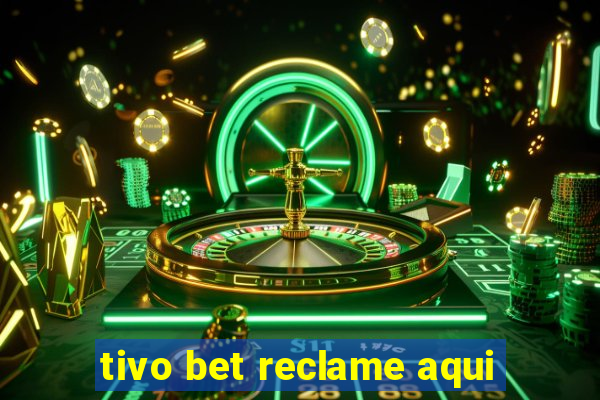 tivo bet reclame aqui